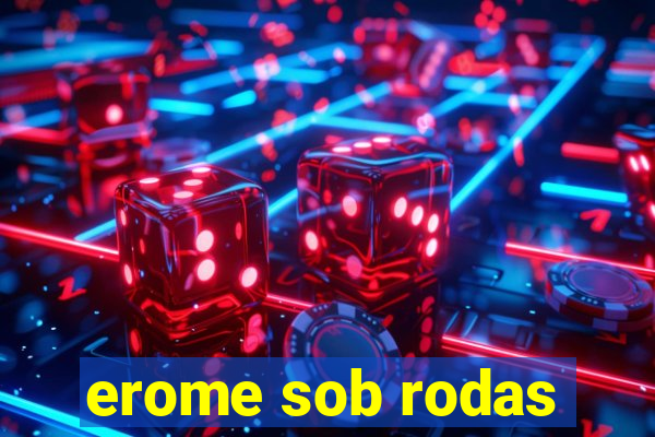 erome sob rodas